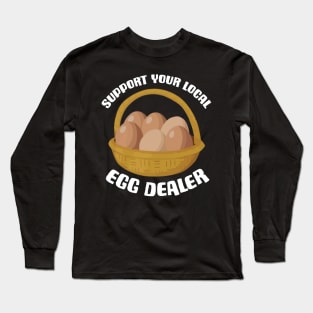 Support Your Local Egg Dealer Long Sleeve T-Shirt